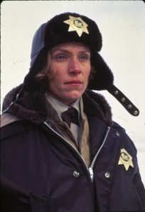 Frances McDormand as Chief Marge Gunderson.  She won an Oscar.  Trivia question; what movie did McDormand get first first Oscar nomination for?